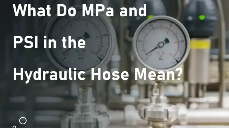 What Do MPa and PSI in the Hydraulic Hose Mean?